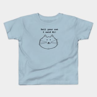 Tell Your Cat I Said Hi Kids T-Shirt